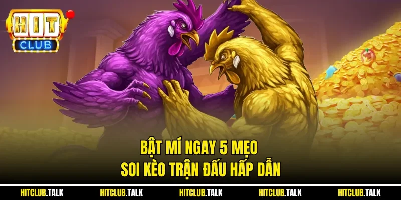 Bật mí ngay 5 mẹo soi kèo trận đấu hấp dẫn