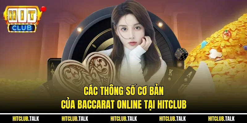 Các thông số cơ bản của Baccarat online tại HITCLUB