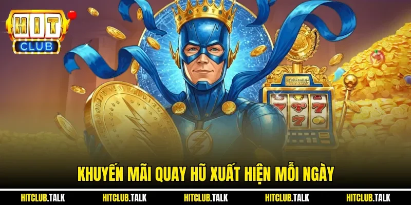 Khuyến mãi quay hũ xuất hiện mỗi ngày