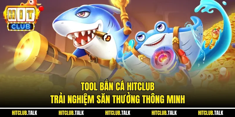 Tool Bắn Cá HITCLUB