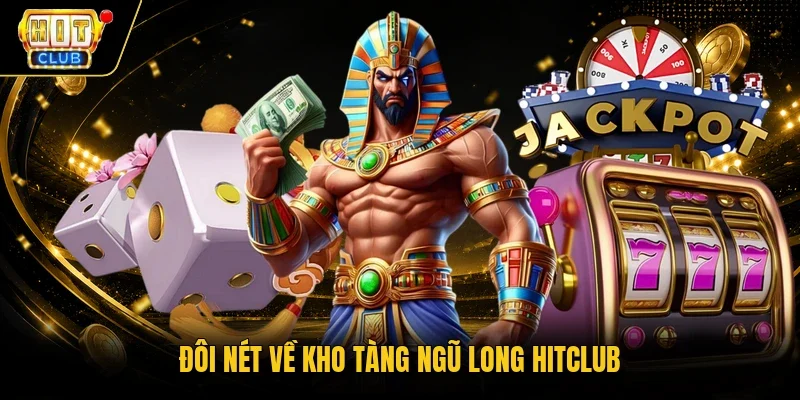 Đôi nét về kho tàng ngũ long Hitclub